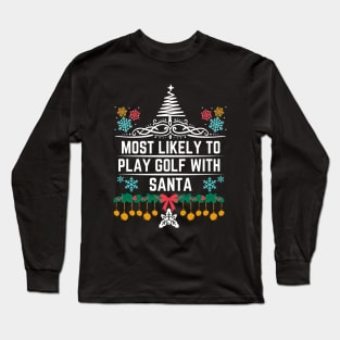 Most Likely to Play Golf with Santa - Funny Golf-Themed Christmas Saying Gift Idea for Christmas Golf Lovers Long Sleeve T-Shirt